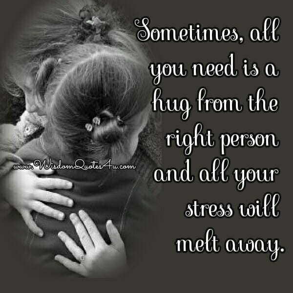 Sometimes, all you need is a Hug from the Right person